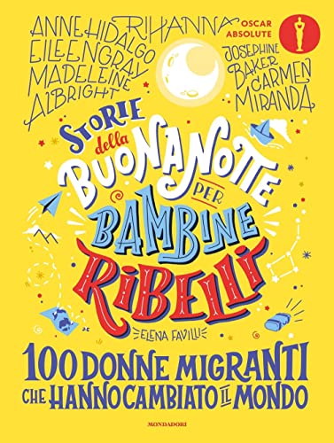 Storie della buonanotte per bambine ribelli.100 donne migranti (Oscar absolute) von Mondadori